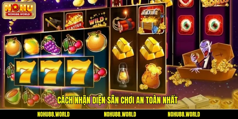 Cách nhận diện sân chơi an toàn nhất