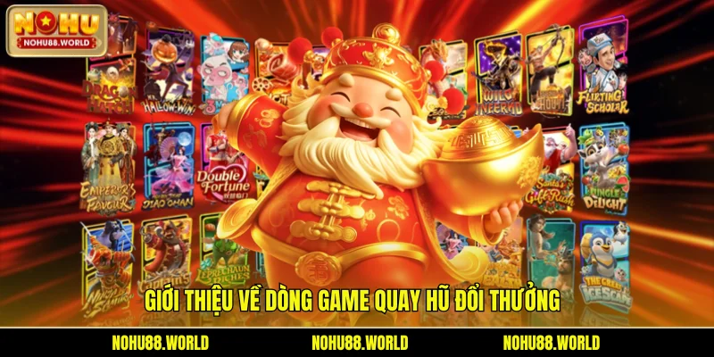 Giới thiệu về dòng game quay hũ đổi thưởng