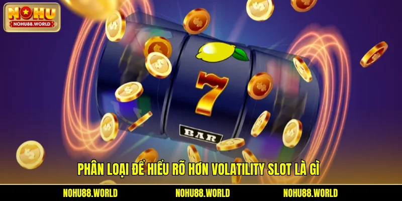 Phân loại để hiểu rõ hơn Volatility slot là gì