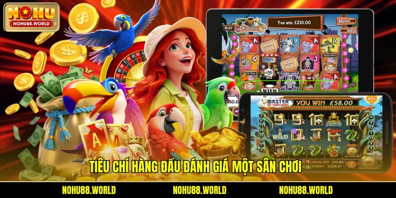 Tiêu chí hàng đầu đánh giá một sân chơi