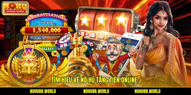 Tìm hiểu về nổ hũ tặng tiền online