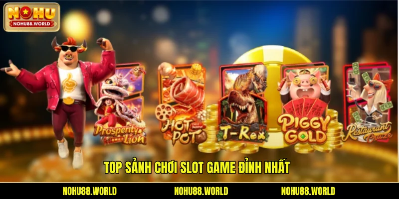 Top sảnh chơi slot game đỉnh nhất
